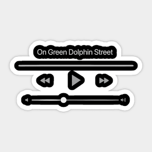 PLaying On Green Dolphin Street Sticker